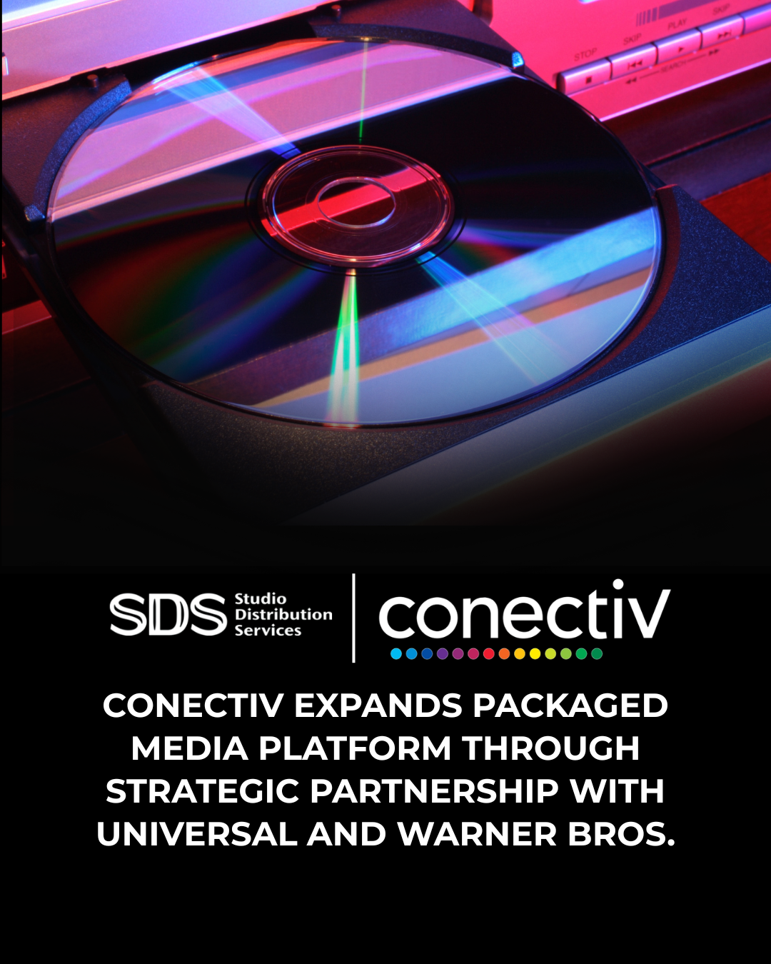 Image of disc going into player with SDS (Studio Distribution Services) logo and Conectiv Supply Chain Solutions Logo along with headline: Conectiv Expands Packaged Media Platform Through Strategic Partnership with Universal and Warner Bros.